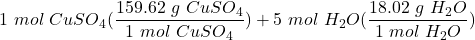 \displaystyle 1 \ mol \ CuSO_4(\frac{159.62 \ g \ CuSO_4}{1 \ mol \ CuSO_4}) + 5 \ mol \ H_2O(\frac{18.02 \ g \ H_2O}{1 \ mol \ H_2O})