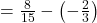 =\frac{8}{15}-\left(-\frac{2}{3}\right)