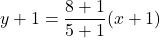 y+1=\dfrac{8+1}{5+1}(x+1)