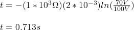 t=-(1*10^3\Omega)(2*10^{-3})ln(\frac{70V}{100V})\\\\t=0.713s