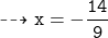 \tt \dashrightarrow x= - \dfrac{14}{9}