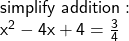  \sf simplify \: addition :  \\  \sf  { {x}^{2} } - 4x + 4 =  \frac{3}{4} 