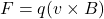 F = q (v \times B)