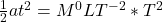 \frac{1}{2}at^2 = M^0LT^{-2} * T^2