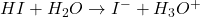HI+H_2O\rightarrow I^-+H_3O^+
