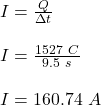 I=\frac{Q}{\Delta t}\\\\I=\frac{1527\ C}{9.5\ s}\\\\I=160.74\ A