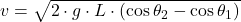 v = \sqrt{2\cdot g \cdot L \cdot (\cos \theta_{2} - \cos \theta_{1})}