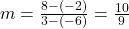 m=\frac{8-(-2)}{3-(-6)}=\frac{10}{9}