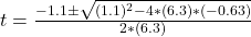 t= \frac{-1.1\pm \sqrt{(1.1)^2 - 4*(6.3)*(-0.63)}}{2*(6.3)}