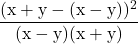  \rm \displaystyle  \frac{(x + y-(x - y) )^2}{(x - y)(x + y)} 