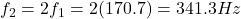 f_2=2f_1=2(170.7)=341.3 Hz