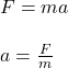 F = m a\\\\a =\frac{F}{m}