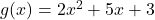 g(x) = 2x^2 + 5x + 3
