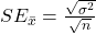 SE_{\bar x} = \frac{\sqrt{\sigma^2}}{\sqrt n}