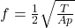 f= \frac{1}{2} \sqrt{\frac{T}{Ap} }