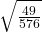 \sqrt{\frac{49}{576}}