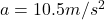 Rendered by QuickLaTeX.com a = 10.5 m/s^2