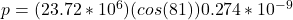 p=(23.72*10^6)(cos (81\&deg;))0.274*10^{-9}