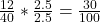 \frac{12}{40} * \frac{2.5}{2.5}=\frac{30}{100}