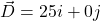 \vec{D}=25i+0j