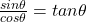 \frac{sin\theta}{cos\theta} = tan\theta