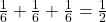 \frac{1}{6} + \frac{1}{6} + \frac{1}{6} =\frac{1}{2}