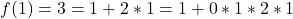 f(1) = 3= 1 + 2 * 1=1+0*1*2*1