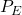 P_{E}