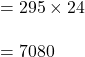 =295\times 24\\\\=7080