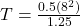 T = \frac{0.5(8^2)}{1.25}