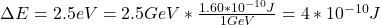 \Delta E  =2.5eV  = 2.5GeV   *  \frac{1.60 *10^{-10}J  }{1GeV}  =  4*10^{-10} J