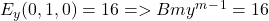  E_y (0, 1, 0) = 16=> Bmy^m^-^1 = 16 