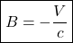 \boxed{B = -\dfrac{V}{c} }
