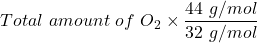 Rendered by QuickLaTeX.com Total \ amount \ of \ O_2 \times \dfrac{44 \ g/mol}{32\ g/mol}
