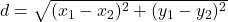 d = \sqrt{(x_1 - x_2)^2 + (y_1 -y_2)^2