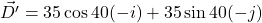 \vec{D'}=35\cos40(-i)+35\sin40(-j)