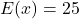 E(x) = 25