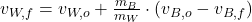 v_{W,f} = v_{W,o} + \frac{m_{B}}{m_{W}} \cdot (v_{B,o}-v_{B,f})