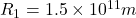 R_1 = 1.5 \times 10^{11} m