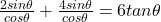 \frac{2sin\theta}{cos\theta} + \frac{4sin\theta}{cos\theta} =6tan\theta