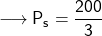 \longrightarrow{\sf{P_s = \dfrac{200}{3}}}