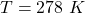 T = 278 \ K
