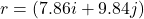 r=(7.86i+9.84j)