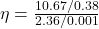 \eta=\frac{10.67/0.38}{2.36/0.001}