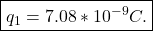 \boxed{q_1 =7.08*10^{-9}C. }