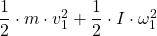 \dfrac{1}{2} \cdot m \cdot v_{1}^2+\dfrac{1}{2} \cdot I \cdot \omega_{1}^2