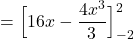 = \Big [  16x - \dfrac{4x^3}{3}  \Big]^2_{-2}