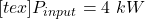[tex]P_{input}=4\ kW
