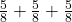 \frac{5}{8} + \frac{5}{8} + \frac{5}{8}