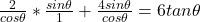 \frac{2}{cos\theta}*\frac{sin\theta}{1} + \frac{4sin\theta}{cos\theta} =6tan\theta